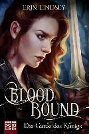 Bloodbound - Die Garde des Königs de Erin Lindsey