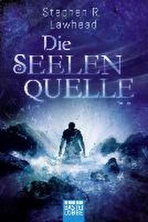 Die schimmernden Reiche 03. Die Seelenquelle de Stephen R. Lawhead