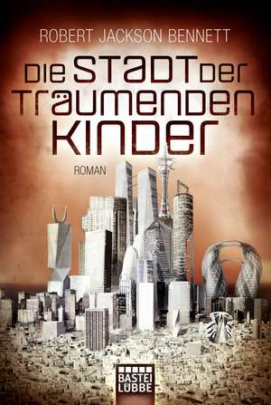 Die Stadt der träumenden Kinder de Robert Jackson Bennett