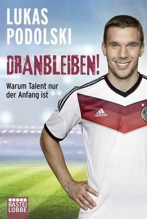 Dranbleiben! de Lukas Podolski