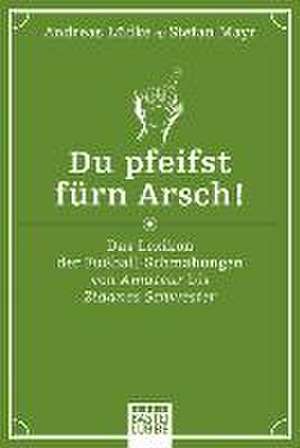 Du pfeifst fürn Arsch! de Stefan Mayr