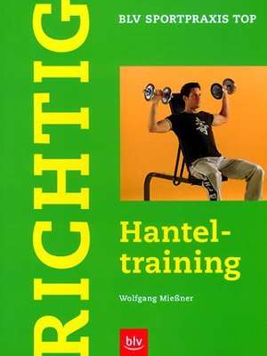 Richtig. Hanteltraining de Wolfgang Mießner