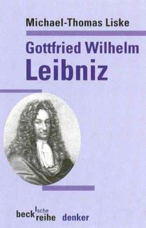 Gottfried Wilhelm Leibniz de Michael-Thomas Liske