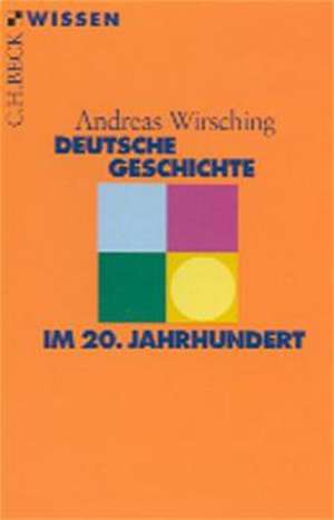 Deutsche Geschichte im 20. Jahrhundert de Andreas Wirsching