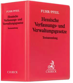 Hessische Verfassungs- und Verwaltungsgesetze (mit Fortsetzungsnotierung). Inkl. 129. Ergänzungslieferung de Eberhard Fuhr