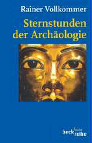 Sternstunden der Archäologie de Rainer Vollkommer