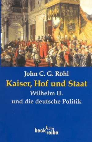 Kaiser, Hof und Staat de John C. G. Röhl