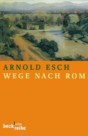 Wege nach Rom de Arnold Esch