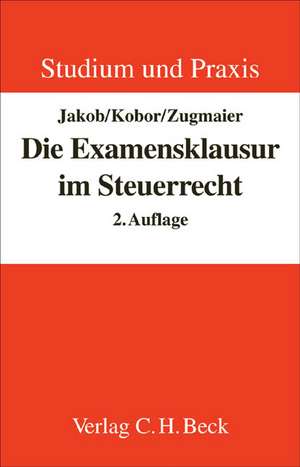 Die Examensklausur im Steuerrecht de Wolfgang Jakob