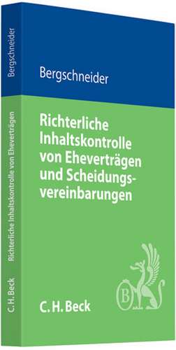 Richterliche Inhaltskontrolle von Eheverträgen und Scheidungsvereinbarungen de Ludwig Bergschneider