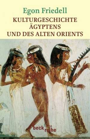 Kulturgeschichte Ägyptens und des Alten Orients de Egon Friedell