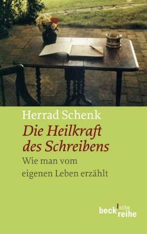 Die Heilkraft des Schreibens de Herrad Schenk