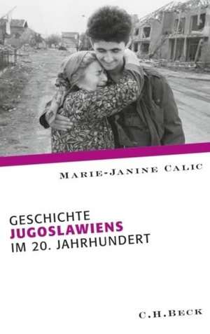 Geschichte Jugoslawiens im 20. Jahrhundert de Marie-Janine Calic