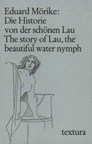 Die Historie von der schönen Lau. The story of Lau, the beautiful water nymph de Eduard Mörike