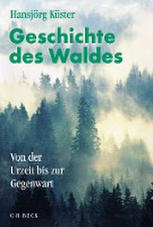 Geschichte des Waldes. Sonderausgabe de Hansjörg Küster