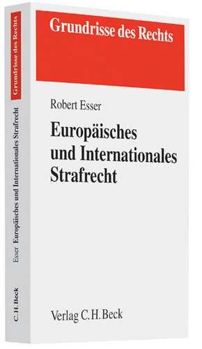 Europäisches und Internationales Strafrecht de Robert Esser