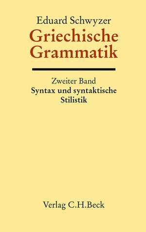 Griechische Grammatik Bd. 2: Syntax und syntaktische Stilistik de Eduard Schwyzer