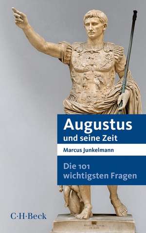 Die 101 wichtigsten Fragen - Augustus und seine Zeit de Marcus Junkelmann