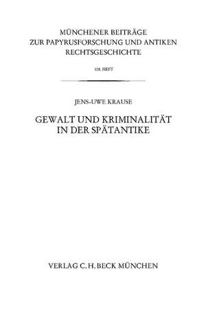 Gewalt und Kriminalität in der Spätantike de Jens-Uwe Krause