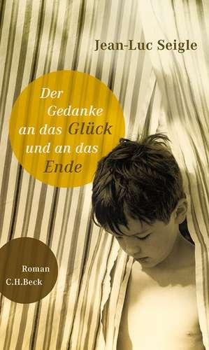 Der Gedanke an das Glück und an das Ende de Jean-Luc Seigle