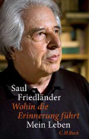 Wohin die Erinnerung führt de Saul Friedländer