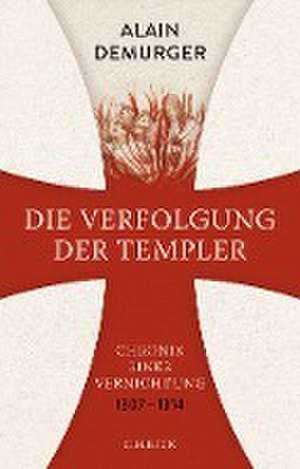 Die Verfolgung der Templer de Alain Demurger