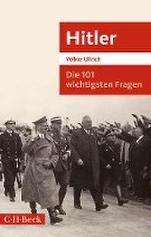 Die 101 wichtigsten Fragen: Hitler de Volker Ullrich