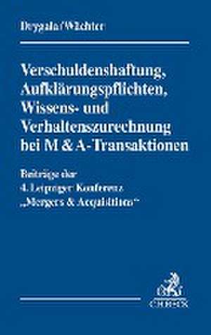 Verschuldenshaftung, Aufklärungspflichten, Wissens- und Verhaltenszurechnung bei M&A-Transaktionen de Tim Drygala