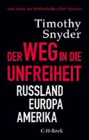 Der Weg in die Unfreiheit de Timothy Snyder