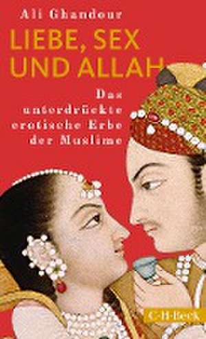 Liebe, Sex und Allah de Ali Ghandour