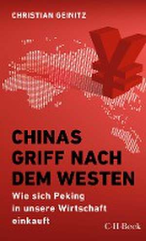 Chinas Griff nach dem Westen de Christian Geinitz