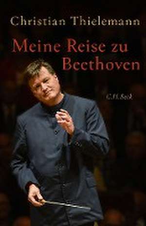 Meine Reise zu Beethoven de Christian Thielemann