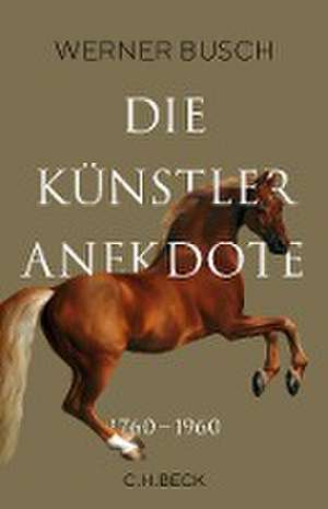 Die Künstleranekdote 1760-1960 de Werner Busch