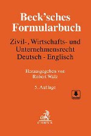 Beck'sches Formularbuch Zivil-, Wirtschafts- und Unternehmensrecht: Deutsch-Englisch de Robert Walz