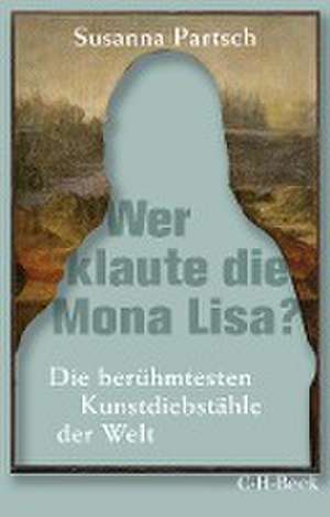 Wer klaute die Mona Lisa? de Susanna Partsch