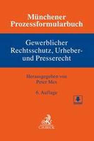 Münchener Prozessformularbuch Bd. 5: Gewerblicher Rechtsschutz, Urheber- und Presserecht de Peter Mes