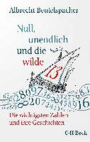 Null, unendlich und die wilde 13 de Albrecht Beutelspacher