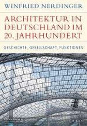 Architektur in Deutschland im 20. Jahrhundert de Winfried Nerdinger