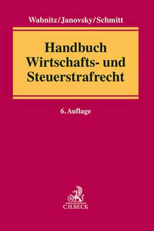 Handbuch Wirtschafts- und Steuerstrafrecht de Heinz-Bernd Wabnitz