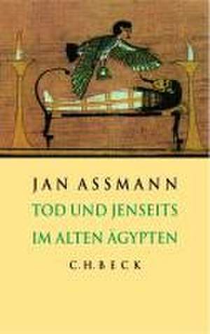 Tod und Jenseits im alten Ägypten de Jan Assmann