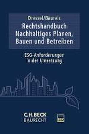 Rechtshandbuch Nachhaltiges Planen, Bauen und Betreiben de Anne Baureis