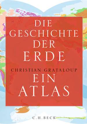 Die Geschichte der Erde de Christian Grataloup