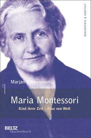 Maria Montessori 1870-1952 de Marjan Schwegman