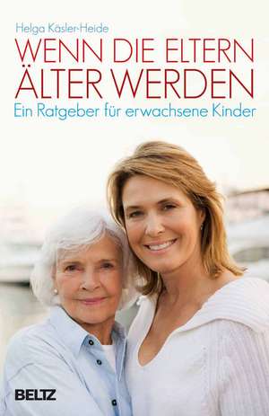 Wenn die Eltern älter werden de Helga Käsler-Heide