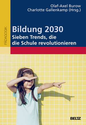 Bildung 2030 - Sieben Trends, die die Schule revolutionieren de Olaf-Axel Burow