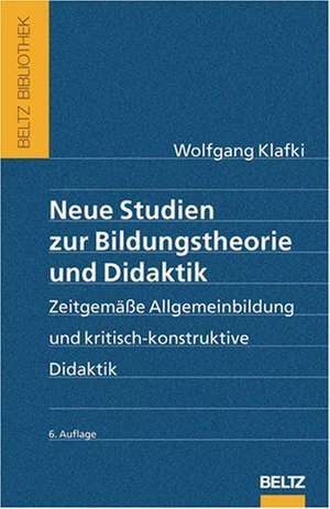 Neue Studien zur Bildungstheorie und Didaktik de Wolfgang Klafki