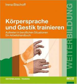 Körpersprache und Gestik trainieren de Irena Bischoff