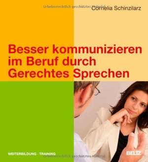 Besser kommunizieren im Beruf durch Gerechtes Sprechen de Cornelia Schinzilarz