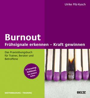 Burnout: Frühsignale erkennen - Kraft gewinnen de Ulrike Pilz-Kusch