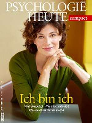 Psychologie heute Compact: Ich bin ich